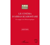 Le Cinéma D'abbas Kiarostami - Un Voyage Vers L'orient Mystique