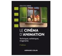 Le cinéma d'animation - 3e éd. - Techniques, esthétiques, imaginaires - Sébastien Denis - Armand Colin - broché - Guide