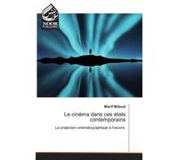 Le cinéma dans ces états contemporains La projection cinématographique à l'oeuvre. - La projection cinématographique à l'oeuvre. - Miloud Marif - Noor Publishing - broché - Etude