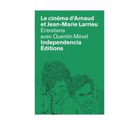 Le cinéma d'Arnaud et Jean-Marie Larrieu - Entretiens avec Quentin Mével - Quentin Mevel - Independencia - broché - Essai