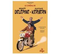 Le cinéma de Benoit Delépine et Gustave Kervern Christophe Geudin (Auteur), Jérémie Imbert (Auteur)