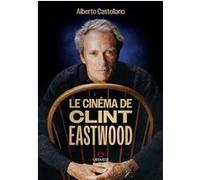 Le cinéma de Clint Eastwood Alberto Castellano (Auteur)