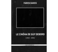 Le Cinéma de Guy Debord Ou la négativité à l'oeuvre (1952-1994) - Fabien Danesi - Paris Experimental - broché - Essai