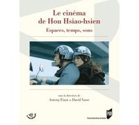 Le Cinéma De Hou Hsiao-Hsien - Espaces, Temps, Sons