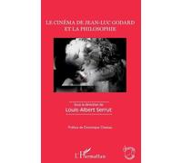 Le cinéma de Jean-Luc Godard et la philosophie: Sous la direction de Louis-Albert Serrut