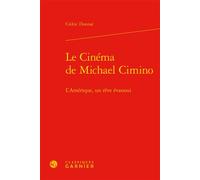 Le Cinéma de Michael Cimino L'Amérique, un rêve évanoui - Antoine de Baecque - Classiques Garnier - relié - Beau livre