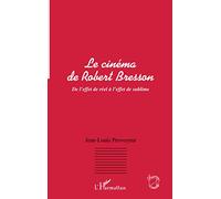 LE CINEMA DE ROBERT BRESSON: De l'effet de réel à l'effet de sublime