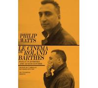 Le Cinéma de Roland Barthes Suivi d'un entretien avec Jacques Rancière - Philippe Watts - De L'incidence - broché - Essai