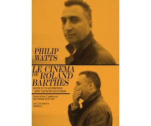 Le Cinéma de Roland Barthes Suivi d'un entretien avec Jacques Rancière - Philippe Watts - De L'incidence - broché - Essai
