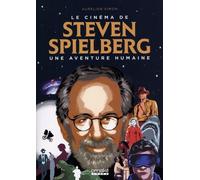 Le Cinéma de Steven Spielberg : Une aventure humaine