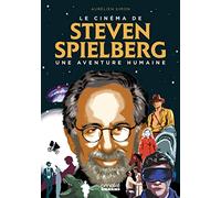 Le Cinéma de Steven Spielberg : Une aventure humaine