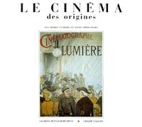 Le Cinema Des Origines. Les Freres Lumiere Et Leurs Operateurs
