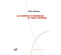 Le cinéma d'horreur et ses figures - Eric Dufour - Puf - broché - Etude