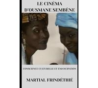 Le Cinéma d'Ousmane Sembène: Conscience culturelle et émancipation