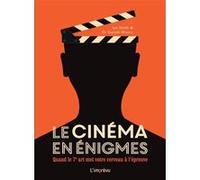Le Cinéma En Énigmes - Quand Le 7ème Art Met Votre Cerveau À L'épreuve