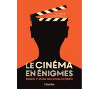 Le Cinéma En Énigmes - Quand Le 7ème Art Met Votre Cerveau À L'épreuve