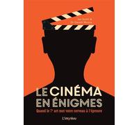 Le Cinéma En Énigmes - Quand Le 7ème Art Met Votre Cerveau À L'épreuve