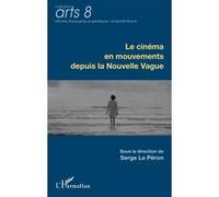 Le cinéma en mouvements depuis la Nouvelle Vague Serge Le Péron (Auteur)