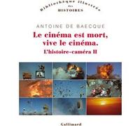 Antoine de Baecque – Le cinéma est mort, vive le cinéma ! – L'histoire-caméra II – Gallimard