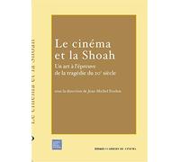 Le Cinéma et la Shoah: Un Art a l'Épreuve de la Tragedie Du...