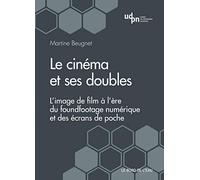 Le cinéma et ses doubles: L'image de film à l'ère du foundfootage numérique et des écrans de poche