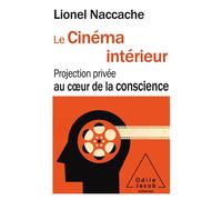 Le Cinéma intérieur Projection privée au coeur de la conscience - Lionel Naccache - Odile Jacob - broché - Essai