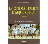 Le Cinéma Italien D'aujourd'hui (1976-2001) - De La Crise Au Renouveau