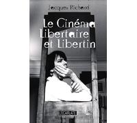 Le cinéma libertaire et libertin - Jacques Richard - Ecarlate Eds - broché - Essai