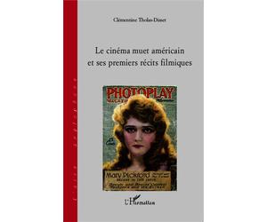 Le cinéma muet américain et ses premiers récits filmiques - Clémentine Tholas-Disset - L'harmattan - broché - Essai