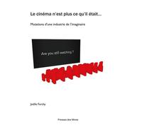 Le cinéma n'est plus ce qu'il était... Mutations d'une industrie de l'imaginaire - Joëlle Farchy - Presses Des Mines - broché - Essai
