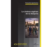 Le cinéma nigérian de la diaspora - Françoise Ugochukwu - L'harmattan - broché - Etude