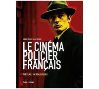 Le Cinéma Policier Français - 100 Films, 100 Réalisateurs
