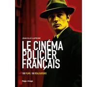 Le cinéma policier français - 100 films, 100 réalisateurs - Jean Ollé-Laprune - Hugo Image - broché - Essai