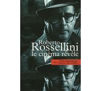 Roberto Rossellini le Cinéma Revele: Recueil des Propos et Écrits De...