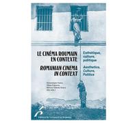 Le cinéma roumain en contexte / Romanian Cinema in Context Esthétique, culture et politique / Aesthetics, Culture, Politics - Dominique Nasta - Universite De Bruxelles Eds - broché - Essai