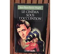 Le Cinéma sous l'Occupation: Le monde du cinéma français de 1940 à 1946