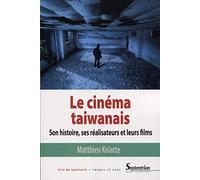Le cinéma taiwanais: Son histoire, ses réalisateurs et leurs films