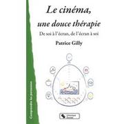 Le Cinéma, une douce thérapie Patrice Gilly (Auteur)