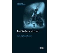 Le Cinéma Virtuel - De La Performance Capture Aux Imaginaires Numériques Des Formes Cinématographiques Contemporaines