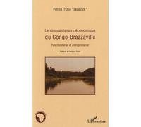 Le Cinquantaire Économique Du Congo-Brazzaville - Fonctionnariat Et Entreprenariat