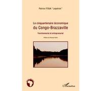 Le cinquantenaire économique du Congo-Brazzaville Fonctionnariat et entreprenariat - Patrice "Lepatrick" Itoua - L'harmattan - broché - Etude