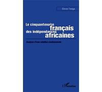 Le cinquantenaire français des indépendances africaines Analyse d'une relation controversée - Simon Tedga - L'harmattan - broché - Essai