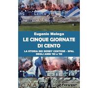 Le cinque giornate di Cento. La storia del derby Centese - Spal degli anni '80 e '90