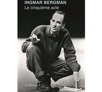 Ingmar Bergman – Le Cinquième acte – Broché