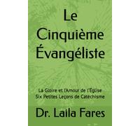 Le Cinquième Évangéliste: La Gloire Et Lamour De Léglise Six Petites Leçons De Catéchisme