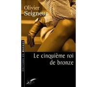 Le cinquième roi de bronze - Olivier Seigneur - Le Masque - broché - Roman