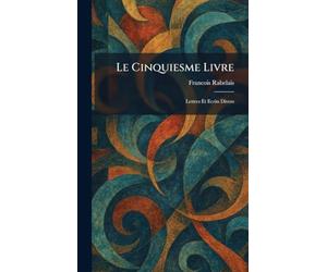 Le Cinquiesme Livre: Lettres Et Ecrits Divers