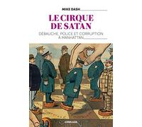 Le cirque de satan. Débauche, Police et corruption à Manhattan