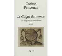 Le cirque du monde - une allegorie de la modernite - Corine Pencenat - Circe - broché - Etude