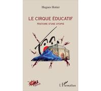 Le Cirque Éducatif - Histoire D'une Utopie